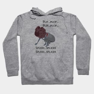 Plip plop splish splash Hoodie